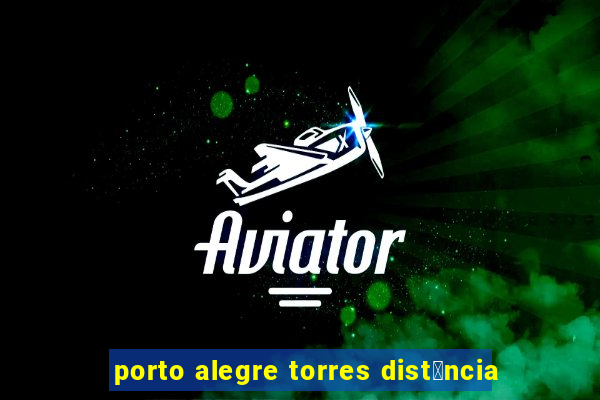 porto alegre torres dist芒ncia