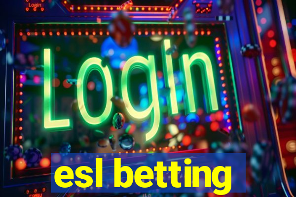 esl betting