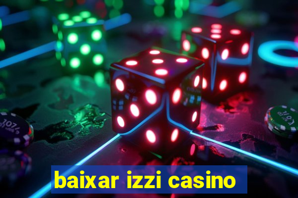 baixar izzi casino