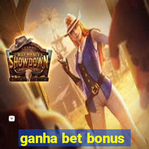 ganha bet bonus