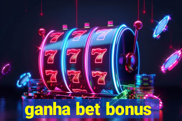 ganha bet bonus