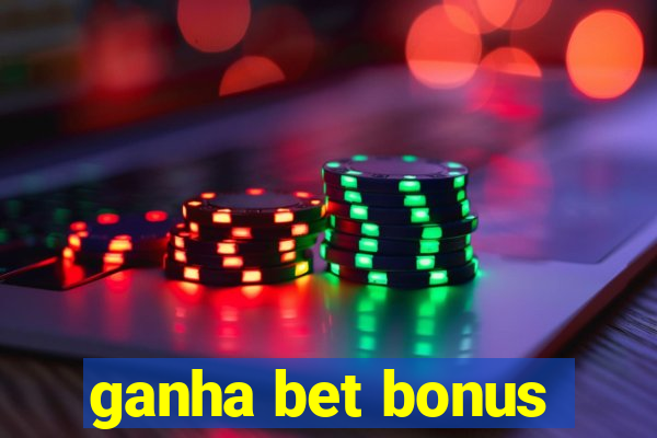 ganha bet bonus