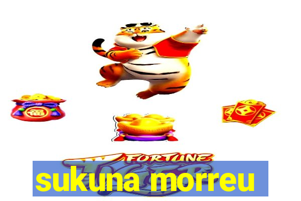 sukuna morreu