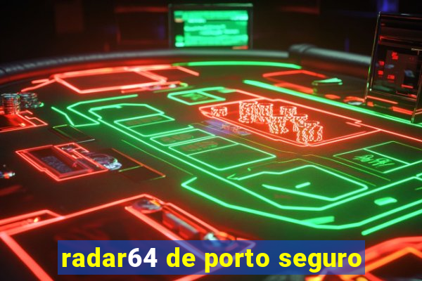 radar64 de porto seguro