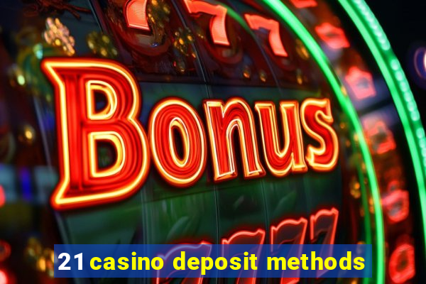 21 casino deposit methods