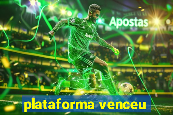 plataforma venceu