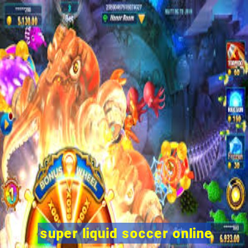 super liquid soccer online