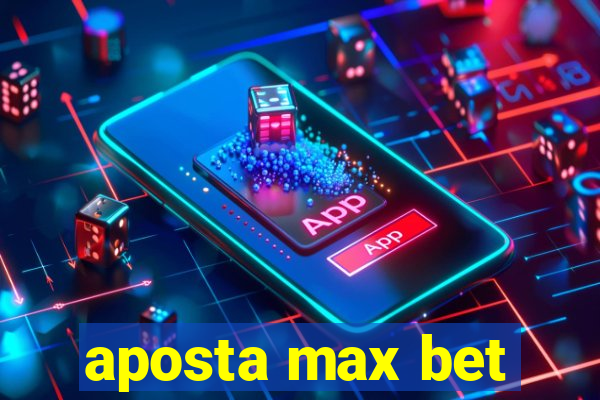 aposta max bet