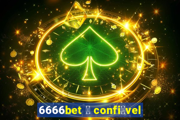 6666bet 茅 confi谩vel