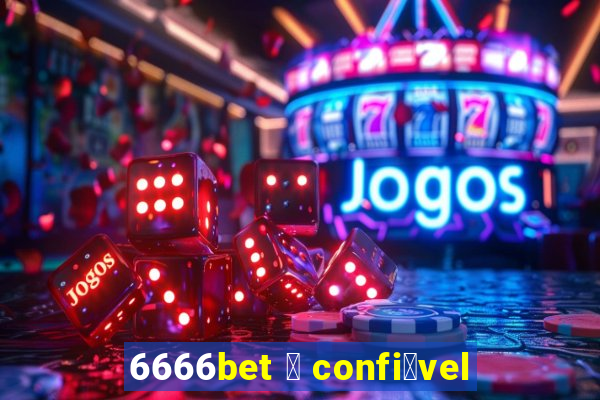 6666bet 茅 confi谩vel