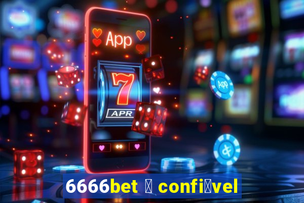 6666bet 茅 confi谩vel