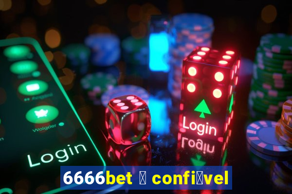 6666bet 茅 confi谩vel