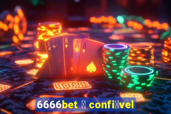 6666bet 茅 confi谩vel