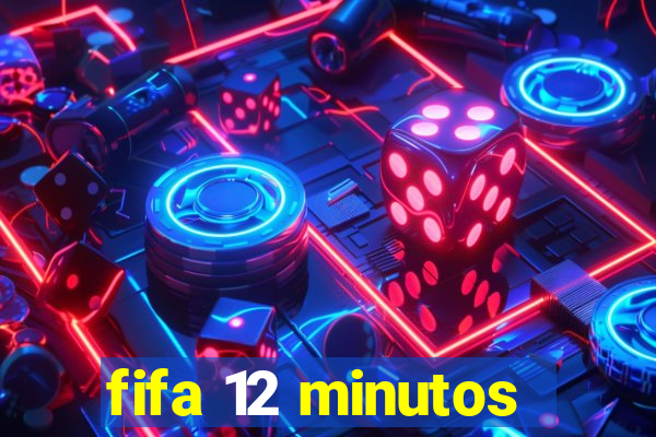 fifa 12 minutos