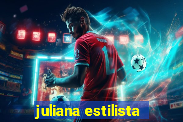 juliana estilista