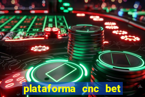 plataforma cnc bet é confiável