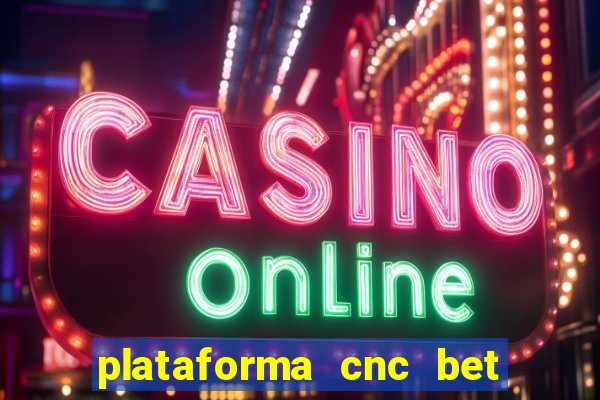 plataforma cnc bet é confiável