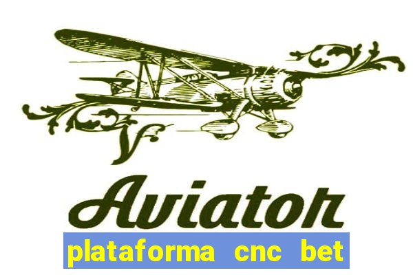 plataforma cnc bet é confiável