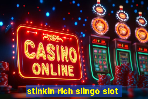 stinkin rich slingo slot