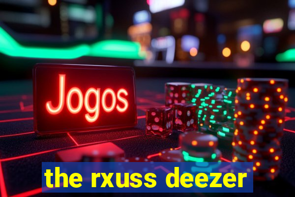 the rxuss deezer