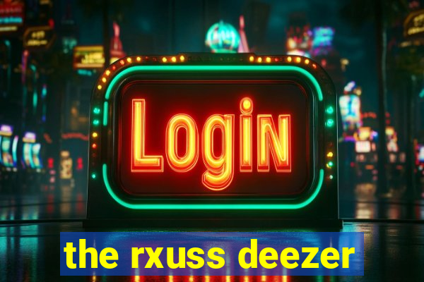 the rxuss deezer