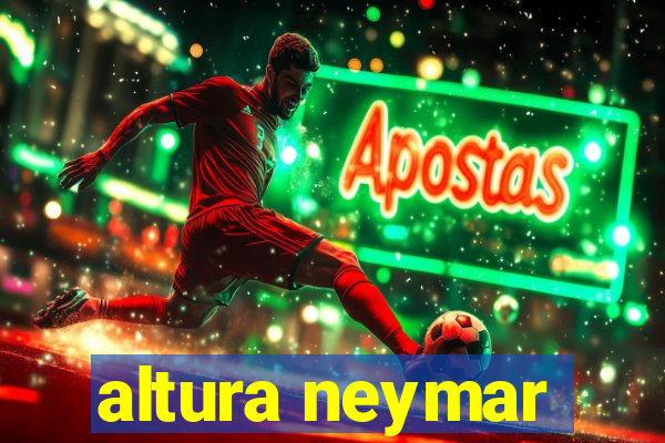 altura neymar