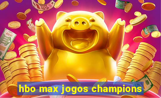 hbo max jogos champions