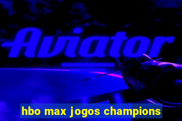 hbo max jogos champions