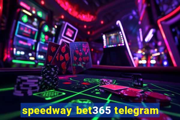 speedway bet365 telegram