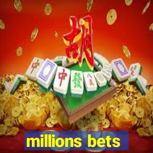 millions bets