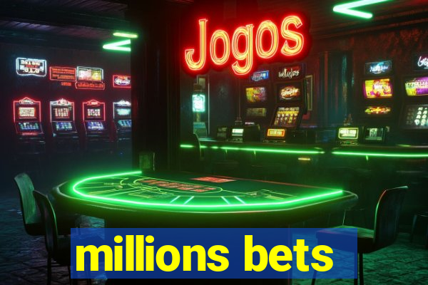 millions bets