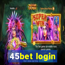 45bet login