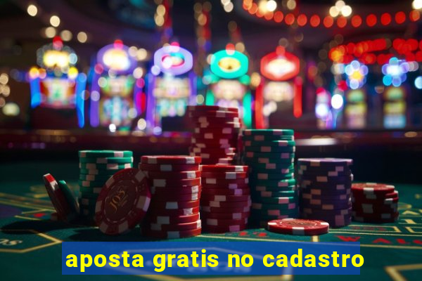 aposta gratis no cadastro