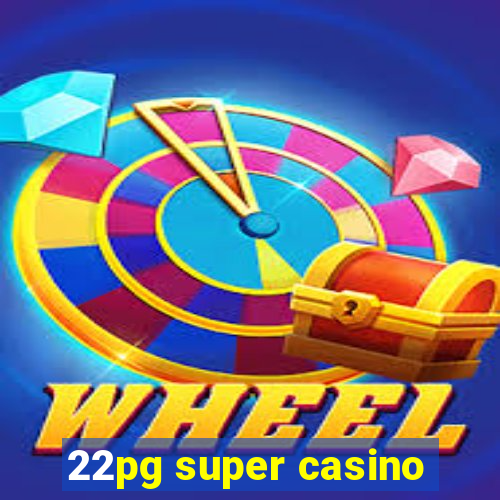 22pg super casino