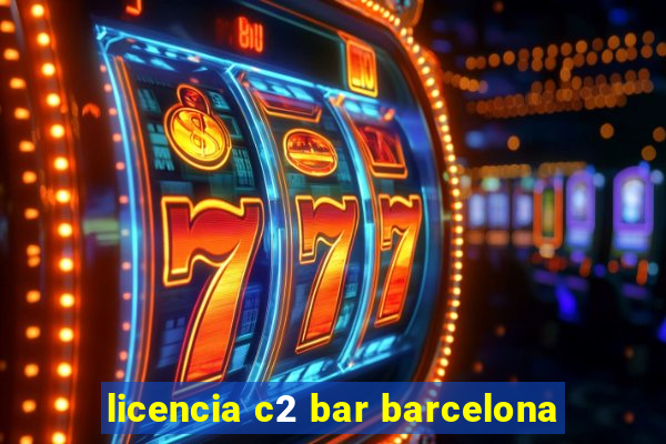 licencia c2 bar barcelona