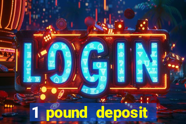 1 pound deposit casino bonus