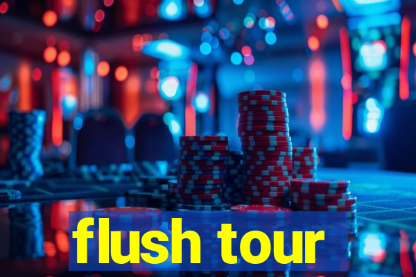 flush tour