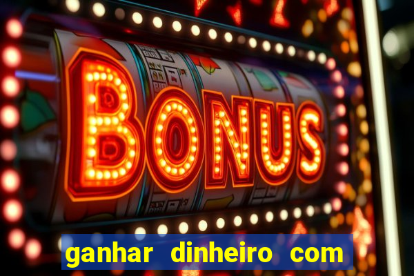 ganhar dinheiro com jogos online