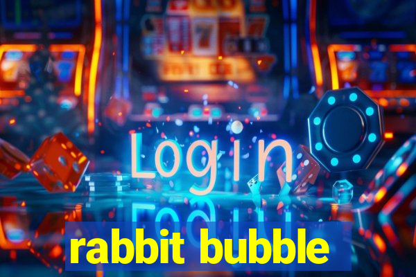 rabbit bubble