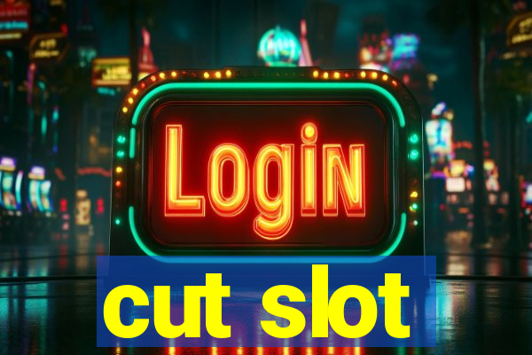 cut slot