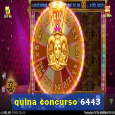 quina concurso 6443