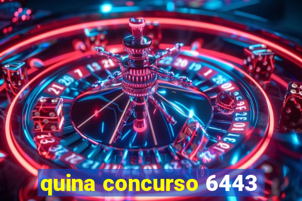 quina concurso 6443