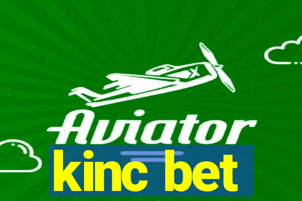 kinc bet