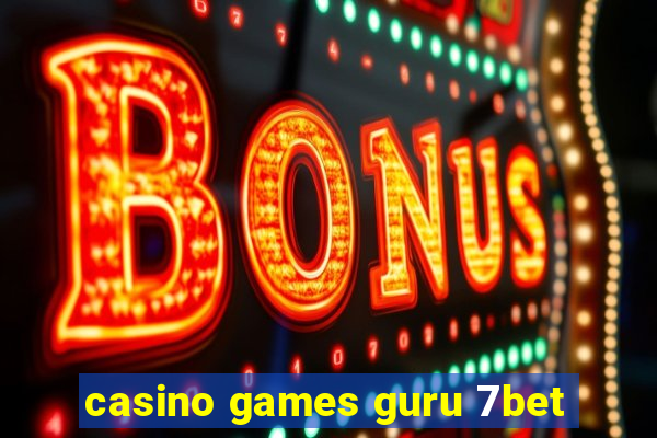 casino games guru 7bet