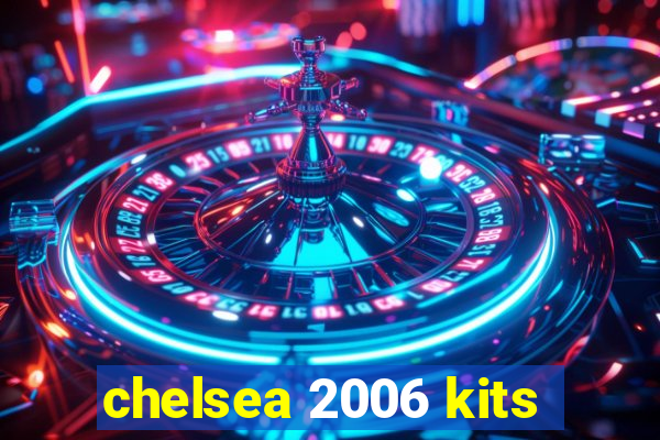 chelsea 2006 kits