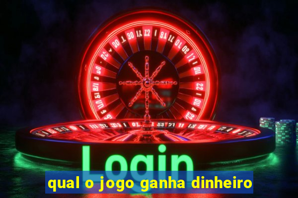 qual o jogo ganha dinheiro