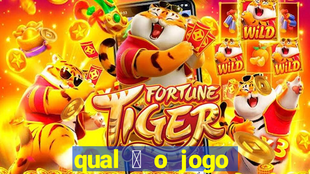 qual 茅 o jogo do tigre que ganha dinheiro