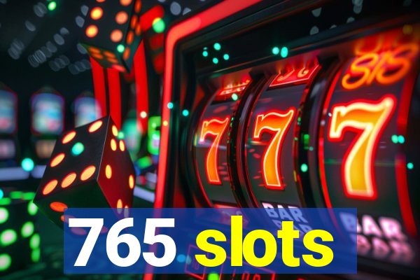 765 slots