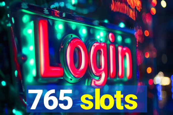 765 slots