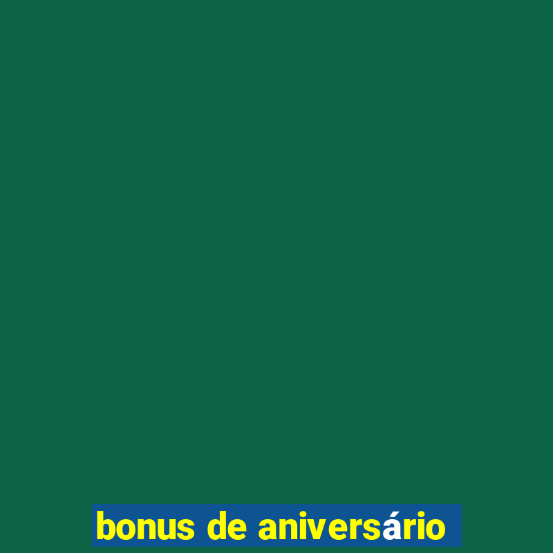 bonus de aniversário